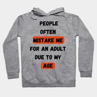 People Often Mistake Me For An Adult Due To My Age Hoodie